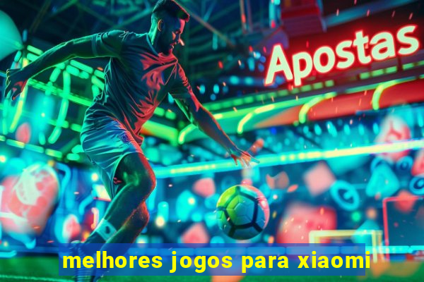 melhores jogos para xiaomi